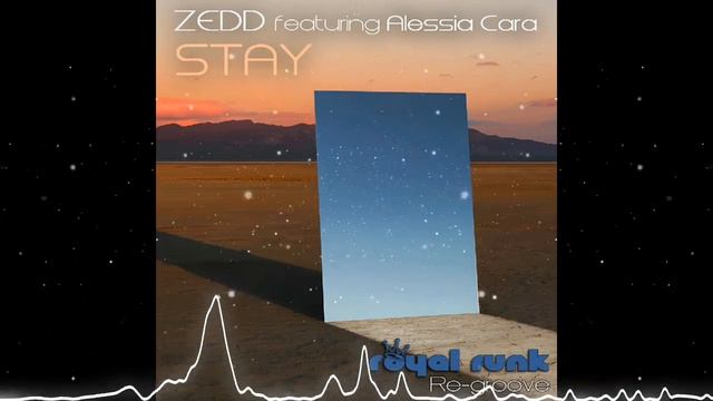 Zedd ft. Alessia Cara - Stay (Royal Funk Regroove)