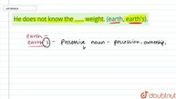 He does not know the ...... weight. (earth, earth\'s).  | CLASS 14 | NOUNS AND THE CASE | ENGLIS...