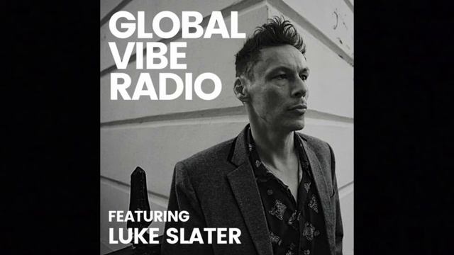 Luke Slater - Global Vibe Radio Mix (Planetary Assault Systems, Mote-Evolver, Ostgut Ton)