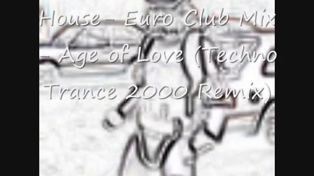 House- Euro Club Mix - Age Of Love (Techno Trance 2000 Remix)