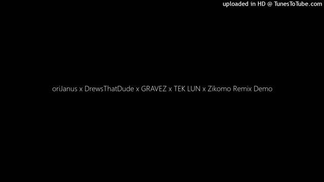 oriJanus x DrewsThatDude x GRAVEZ x TEK LUN x Zikomo Remix Demo