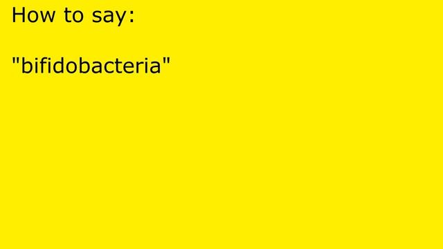 How to pronounce bifidobacteria
