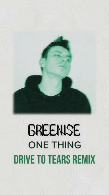 GREENISE - One Thing (Drive To Tears Remix)