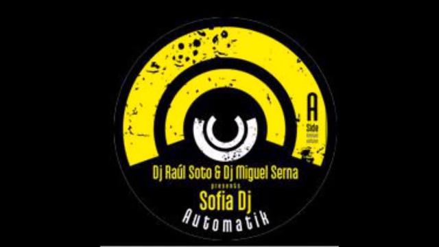 Dj Raul Soto & Dj Miguel Serna Presents Sofia Dj -  Automatik