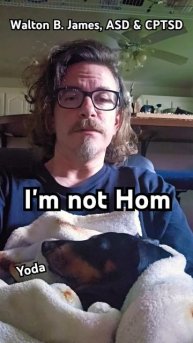 I'm not Hom - Walton B. James, ASD & CPTSD