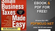 Small Business Taxes Made Easy How to Increase Your Deductions, Reduce What You Owe, and Boost Your
