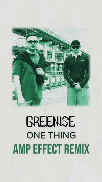 GREENISE - One Thing (Amp Effect Remix)