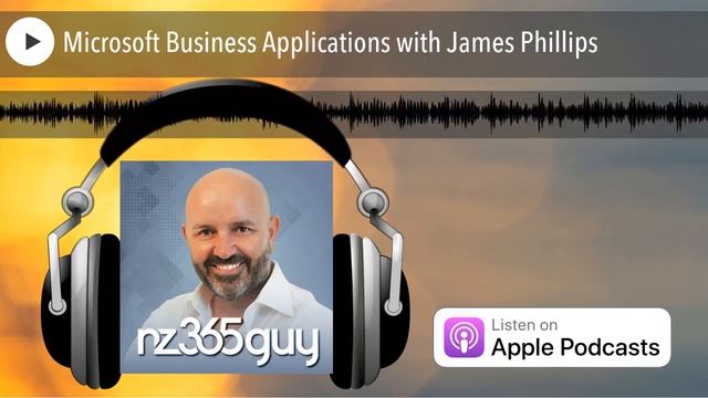 Microsoft Business Applications with James Phillips