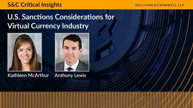 S&C Critical Insights – U.S. Sanctions Considerations for Virtual Currency Industry