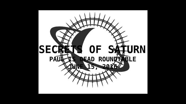 Secrets of Saturn - Episode 28 - Paul Is Dead Roundtable - June 15, 2016