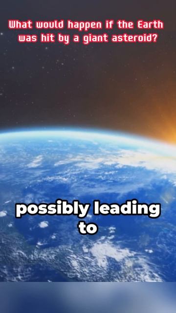 The catastrophic consequences of a giant asteroid impact on Earth
