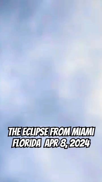 The April 8 2024 Eclipse from Miami Florida #Eclipse #Eclipse2024 #miami