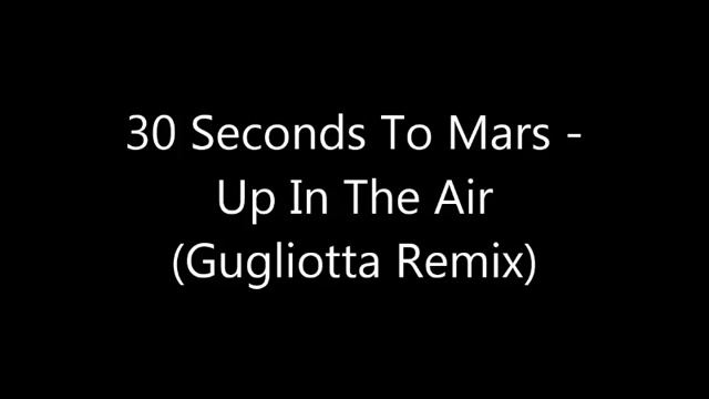 30 Seconds To Mars - Up In The Air (Gugliotta Remix)