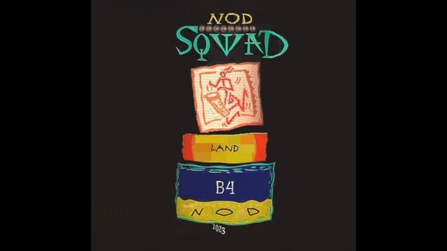 NOD SQWAD ~ LAND B4 NOD ~ 2023