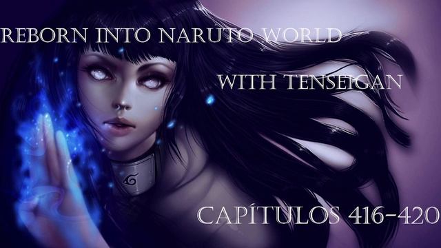 Reencarnado En Naruto Con Tenseigan (Reborn into Naruto World with Tenseigan) [Capitulos 416-420]