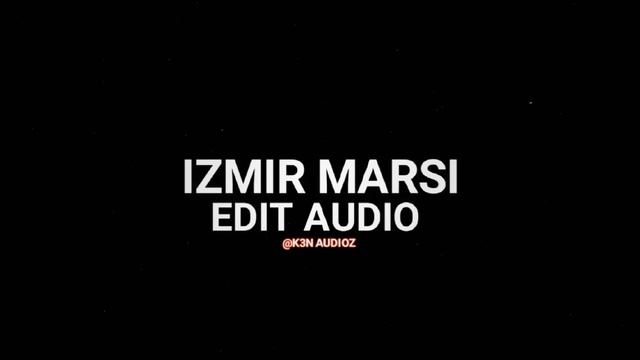 Izmir marsi  // Edit audio 🎧