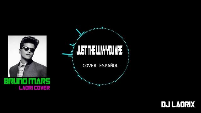BRUNO MARS - JUST THE WAY YOU ARE COVER ESPAÑOL