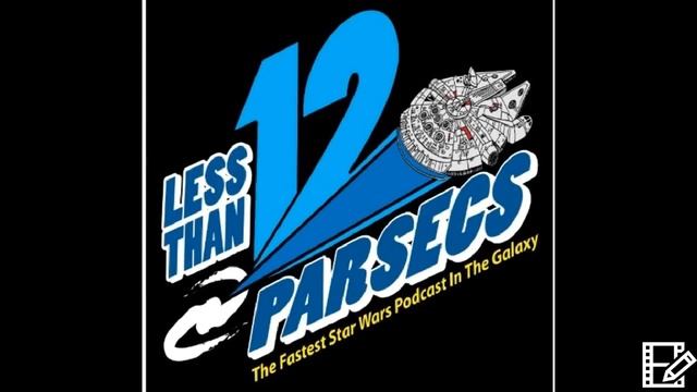 Less Than 12 Parsecs  - #0130 - Star Wars Thoughts and Feelings