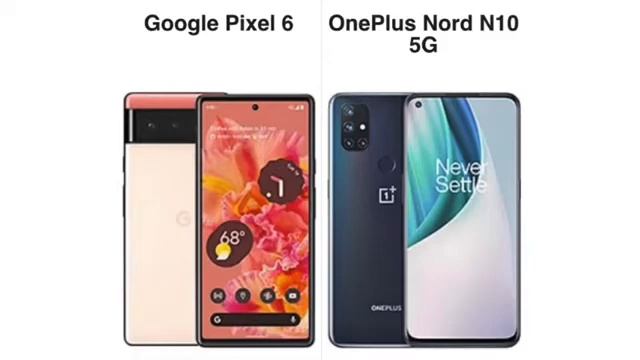 Pixel 6 vs Oneplus Nord n10 5g (comparing specs) which is a better value ?