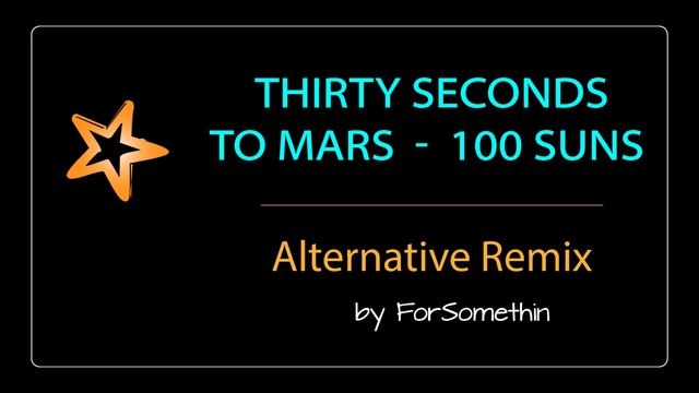 Thirty Seconds To Mars - 100 Suns [ Alternative Remix ]