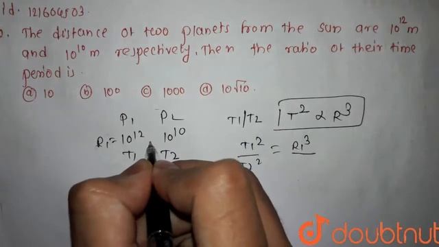 The distance of two  planets from the sun are `10^(12)m and 10^(10)m` respectively. Then the