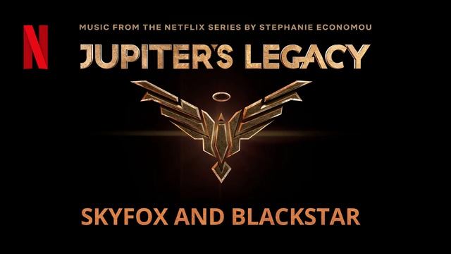 Jupiter's Legacy : Skyfox and Blackstar (Music From the Netflix Series) by Stephanie Economou