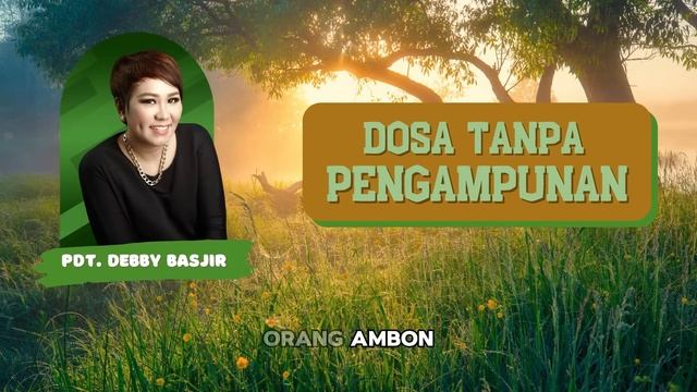 Dosa tanpa Pengampunan ( kotbah Pdt.Debby Basjir )