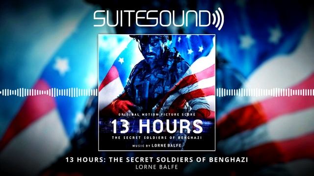 13 Hours: The Secret Soldiers of Benghazi - Ultimate Soundtrack Suite