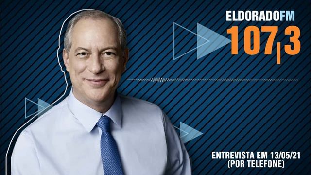 Ciro Gomes na Eldorado FM 15/05/2021