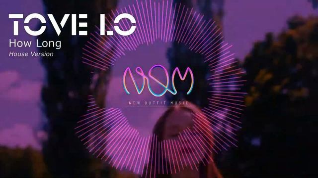 How long by TOVE LO (House Version Remix by DJ NOM) - Música de baile