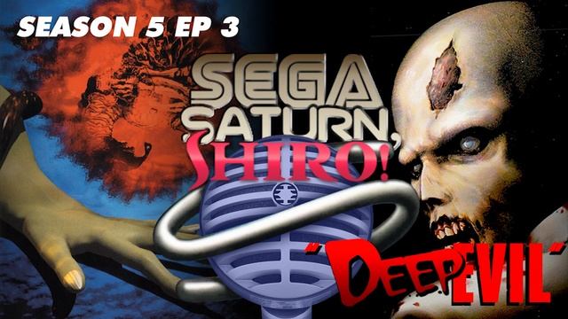 Sega Saturn, Shiro! Podcast - SEASON 5: EP 3 - "Deep Evil!"