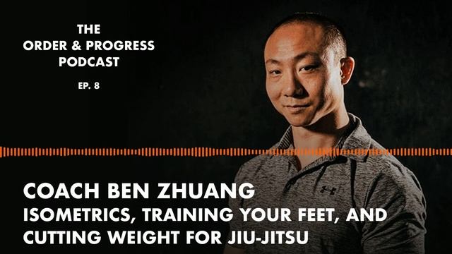 Isometrics, Training Your Feet, and Cutting Weight For BJJ w/ Coach Ben Zhuang | Ep. 8