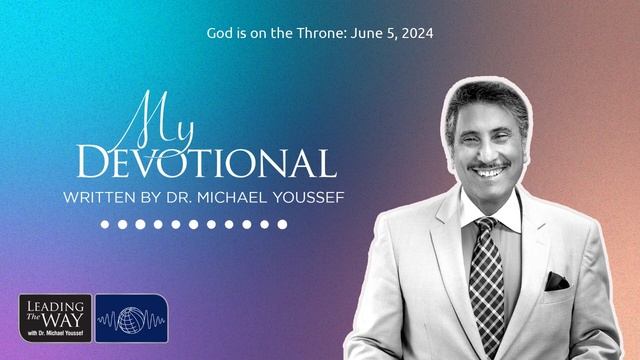 God is on the Throne: June 5, 2024 | MY Devotional: Daily Encouragement from Leading The Way