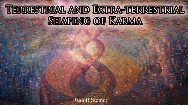 Terrestrial And Extra Terrestrial Shaping Of Karma By Rudolf Steiner