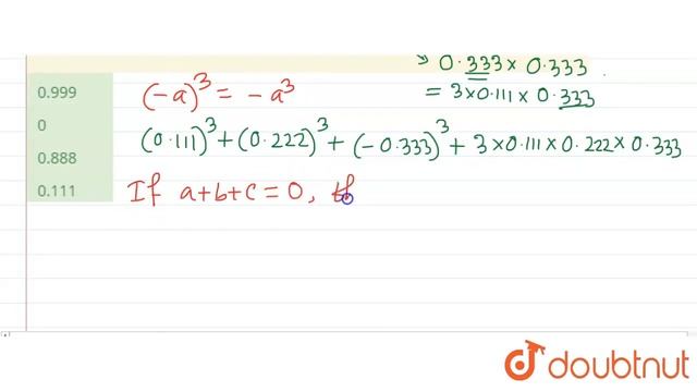 The simplified value of [(0.111)^(3) + (0.222)^(3) - (0.333)^(3) + (0.333)^(2) (0.222)]^(3) is :...