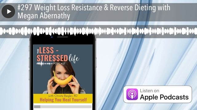 #297 Weight Loss Resistance & Reverse Dieting with Megan Abernathy