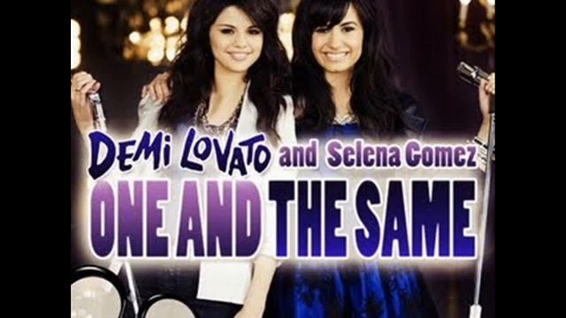 One and the Same by Selena and Demi