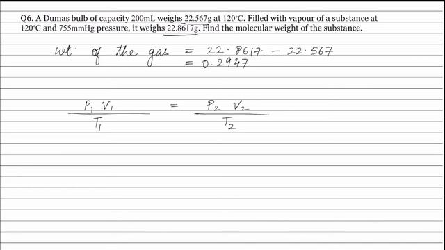 Q6. A Dumas bulb of capacity 200mL weighs 22.567g at 120∘C. Filled with vapour of a substance at