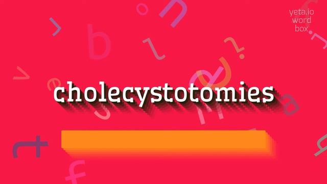 HOW TO SAY CHOLECYSTOTOMIES? #cholecystotomies