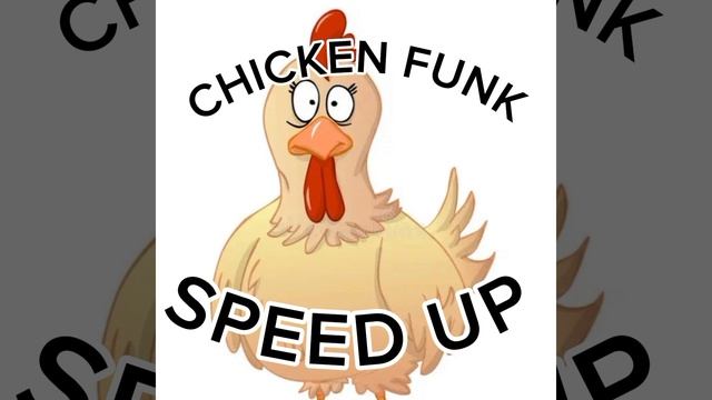 CHICKEN FUNK SPEED UP