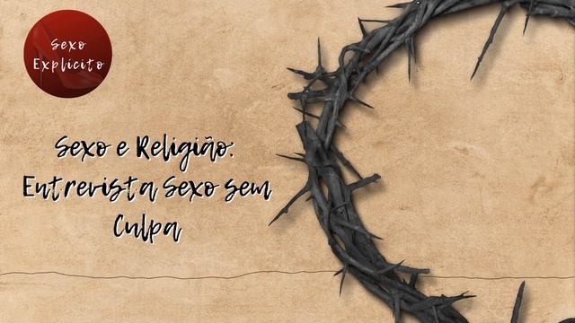 Sexo e Religião: Entrevista Sexo sem Culpa (S2E21)