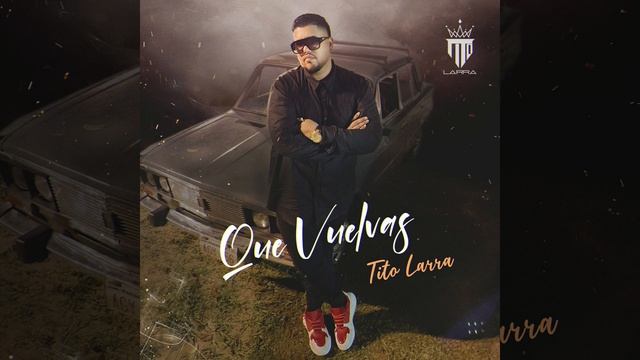 Que Vuelvas - Tito Larra