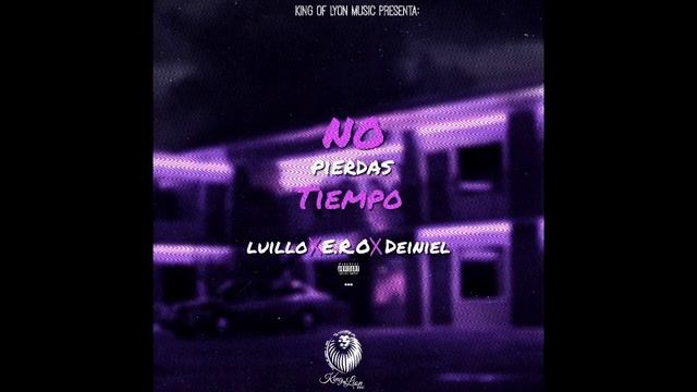 No pierdas Tiempo - LUILLO x E.R.O x DEINIEL [Prod.Lyon]