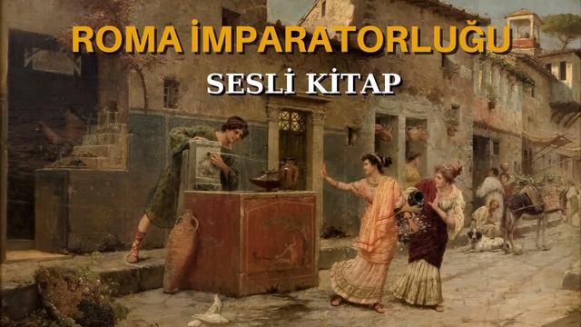 Antik Roma İmparatorluğu'nda Günlük Yaşam Nasıldı ? - Sesli Kitap