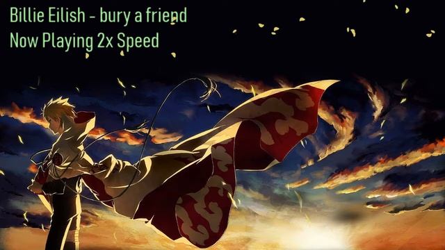 Billie Eilish - bury a friend, but at 2x speed!