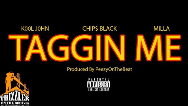 Kool John x Chip$ Black x  Milla - Taggin Me [Prod. PeezyOnTheBeat] [Thizzler.com Exclusive]
