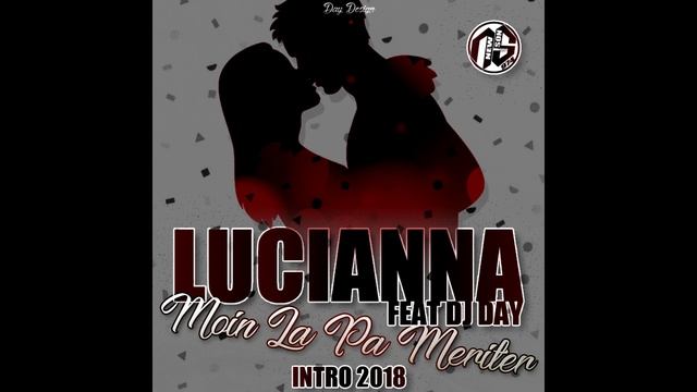 DJ DAY X LUCIANNA - MOIN LA PAS MERITER (INTRO) 2018