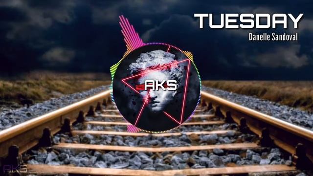 Tuesday ▶burak yetter ( ft.danelle sandoval) ▶Remix Aks song |