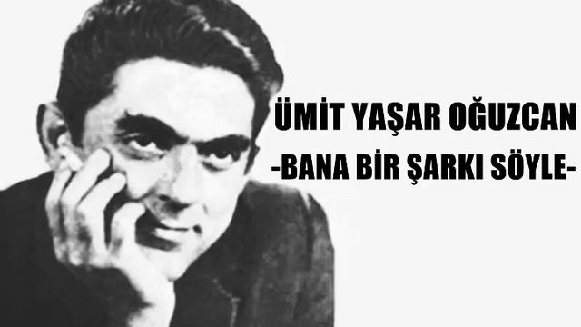 Bana Bir Şarkı Söyle Şiiri - Ümit Yaşar Oğuzcan