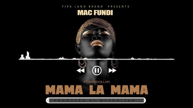Mac Fundi Ft MexDollar X Nilassy -  Mama La Mama (Official audio)